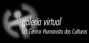 Galeria Virtual - Centro Humanista das Culturas